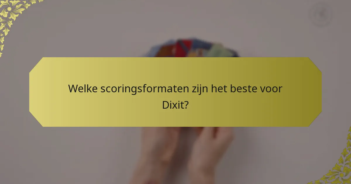 Welke scoringsformaten zijn het beste voor Dixit?