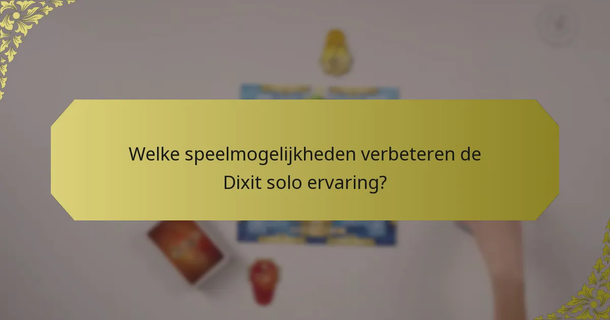 Welke speelmogelijkheden verbeteren de Dixit solo ervaring?