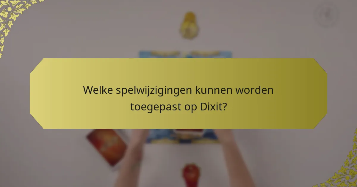 Welke spelwijzigingen kunnen worden toegepast op Dixit?