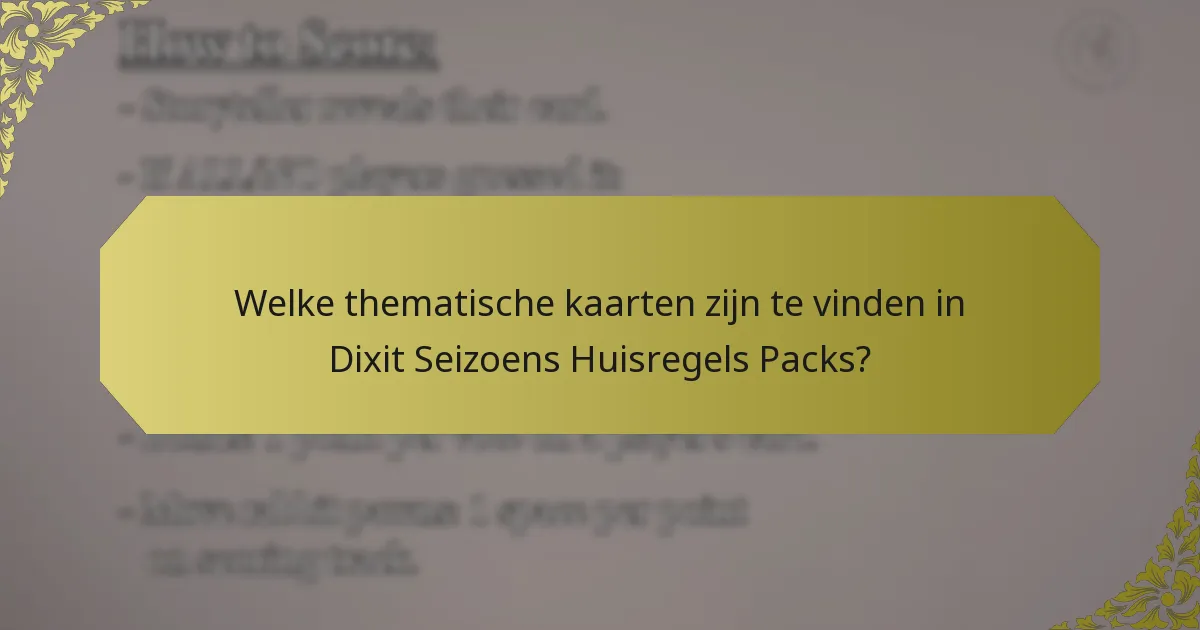 Welke thematische kaarten zijn te vinden in Dixit Seizoens Huisregels Packs?