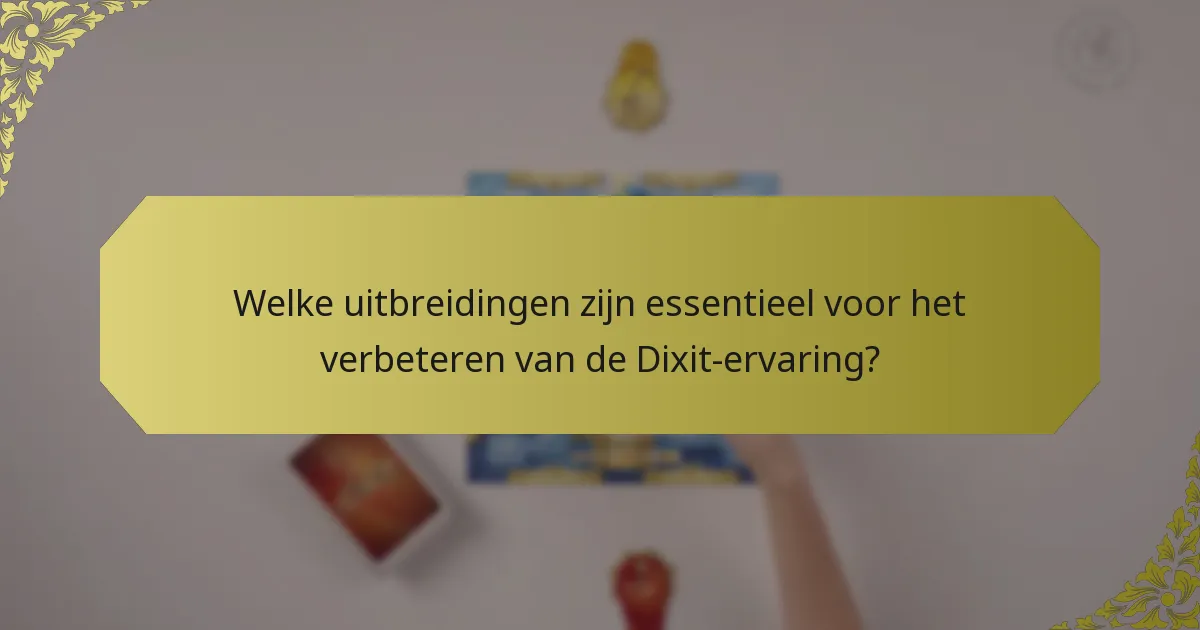 Welke uitbreidingen zijn essentieel voor het verbeteren van de Dixit-ervaring?