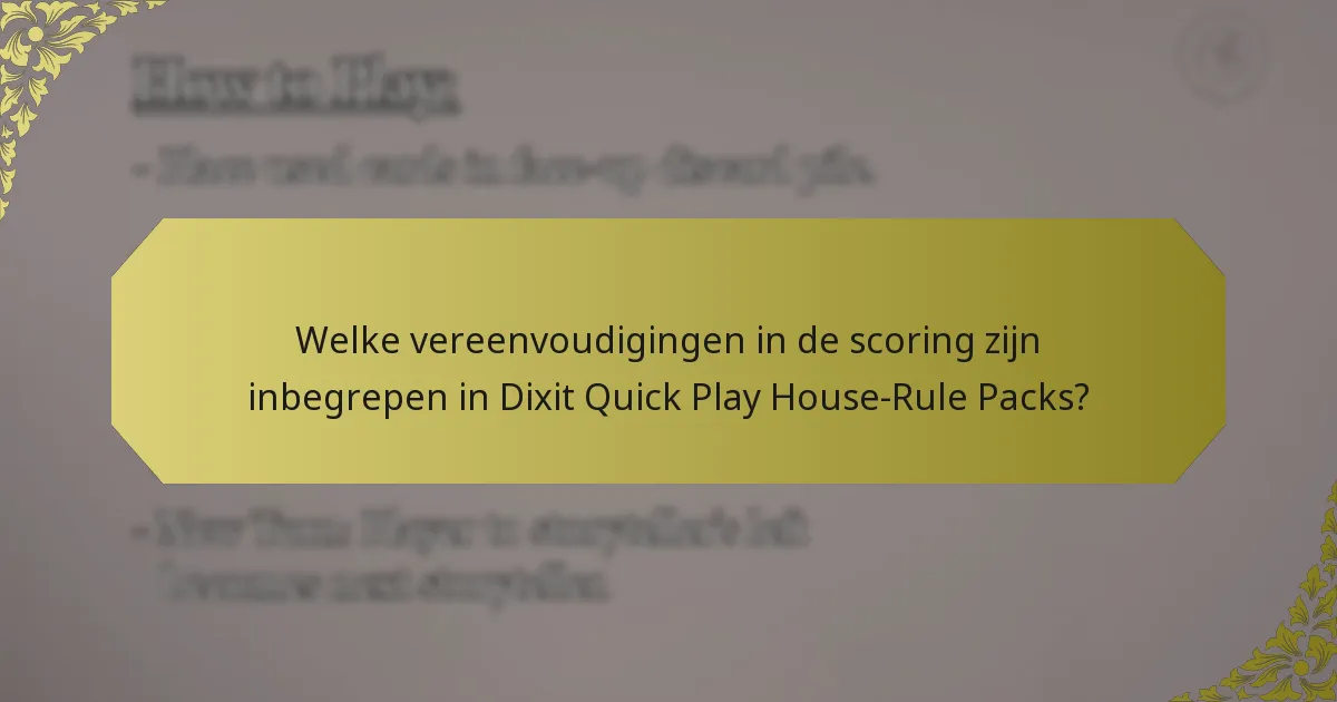 Welke vereenvoudigingen in de scoring zijn inbegrepen in Dixit Quick Play House-Rule Packs?